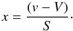 Mathematical equation: \begin{equation} x=\frac{(v-V)}{S}\cdot \end{equation}