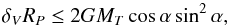 Mathematical equation: \begin{equation} \delta_{V}R_{P}\le2GM_T\cos{\alpha}\sin^2{\alpha}, \end{equation}