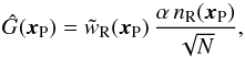 Mathematical equation: \begin{equation} \hat{G}({\vec x}_{\rm P}) = \tilde{w}_{\rm R}({\vec x}_{\rm P}) \, \frac{\alpha \, n_{\rm R}({\vec x}_{\rm P})}{\sqrt{N}} , \end{equation}