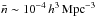 Mathematical equation: \hbox{$\bar{n}\sim 10^{-4}\,h^{3}\,{\rm Mpc}^{-3}$}