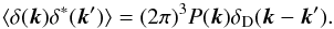 Mathematical equation: \begin{equation} \langle \delta({\vec k}) \delta^*({\vec k'}) \rangle = (2\pi)^3 P({\vec k}) \delta_{\rm D}({\vec k} - {\vec k'}). \end{equation}
