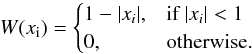 Mathematical equation: \begin{equation} W(x_{\rm{i}}) = \begin{cases} 1-|x_{i}|, & \mbox{if } |x_{i}| < 1 \\ 0, & \mbox{otherwise.} \end{cases} \label{mas} \end{equation}