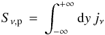 Mathematical equation: \begin{equation} S_{\nu,\rm p}\,=\,\int_{-\infty}^{+\infty}{\rm d}y\,j_\nu \end{equation}