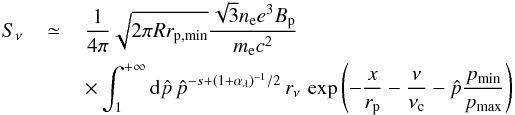 Mathematical equation: \begin{eqnarray} S_{\nu}&\,\simeq\,&\frac{1}{4\pi}\sqrt{2\pi R r_{\rm p,min}} \frac{\sqrt{3}n_{\rm e}e^3B_{\rm p}}{m_{\rm e} c^2}\nonumber\\ &&\times\int_1^{+\infty}{\rm d}\hat p\,\hat p^{-s + (1+\alpha_\lambda)^{-1}/2}\,r_\nu\,\exp\left(-\frac{x}{r_{\rm p}}-\frac{\nu}{\nu_{\rm c}}-\hat p\frac{p_{\rm min}}{p_{\rm max}}\right)\nonumber\\ && \label{eq:snu1} \end{eqnarray}
