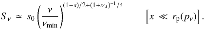Mathematical equation: \begin{equation} S_\nu\,\simeq\,s_0 \left(\frac{\nu}{\nu_{\rm min}}\right)^{(1-s)/2 + (1+\alpha_\lambda)^{-1}/4} \quad\quad \left[x\,\ll\,r_{\rm p}(p_\nu)\right]. \label{eq:snup1} \end{equation}