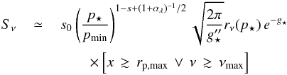 Mathematical equation: \begin{eqnarray} S_\nu&\,\simeq\,&s_0\left(\frac{p_\star}{p_{\rm min}}\right)^{1-s+(1+\alpha_\lambda)^{-1}/2}\sqrt{\frac{2\pi}{g''_\star}}r_\nu(p_\star)\,e^{-g_\star}\nonumber\\ && \quad\quad\times \left[x\,\gtrsim\,r_{\rm p,max}\,\lor\,\nu\,\gtrsim\,\nu_{\rm max}\right] \label{eq:snup3} \end{eqnarray}