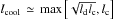 Mathematical equation: \hbox{$l_{\rm cool}\,\simeq\,{\rm max}\left[\sqrt{l_{\rm d}l_{\rm c}},l_{\rm c}\right]$}