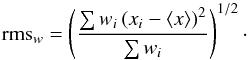 Mathematical equation: \begin{equation} \mathrm{rms}_w = \left(\frac{\sum w_i \left(x_i - \langle x \rangle\right)^2}{\sum w_i}\right)^{1/2}\cdot \end{equation}