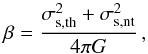 Mathematical equation: \begin{equation} \label{beta} \beta = \frac{\sigma_{\rm s, th}^2 + \sigma_{\rm s, nt}^2}{4\pi G} \, , \end{equation}