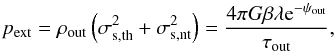 Mathematical equation: \begin{equation} \label{pressure} p_{\rm ext} = \rho_{\rm out} \left( \sigma_{\rm s, th}^2 + \sigma_{\rm s, nt}^2 \right) = \frac{4 \pi G \beta \lambda{\rm e}^{-\psi_{\rm out}}}{\tau_{\rm out}}, \end{equation}