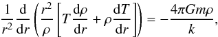 Mathematical equation: \begin{equation} \label{eqrhodist} \frac{1}{r^2} \frac{{\rm d}}{{\rm d}r} \left( \frac{r^2}{\rho} \left[ T \frac{{\rm d}\rho}{{\rm d}r} + \rho \frac{{\rm d}T}{{\rm d}r} \right] \right) = - \frac{4\pi Gm \rho}{k} , \end{equation}