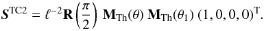 Mathematical equation: \begin{equation} {\bfS^{\text{TC2}}}=\ell^{-2}{\bf{R}}\left(\frac\pi2\right)\ {\bf{M}}_\mathrm{Th}(\theta)\ {\bf{M}}_\mathrm{Th}(\theta_1)\ (1,0,0,0)^\text{T}. \end{equation}