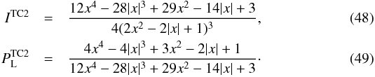 Mathematical equation: \begin{eqnarray} I^\text{TC2} &=& \frac{12x^4-28|x|^3+29x^2-14|x|+3}{4(2x^2-2|x|+1)^3},\\ P_\text{L}^\text{TC2} &=& \frac{4x^4-4|x|^3+3x^2-2|x|+1}{12x^4-28|x|^3+29x^2-14|x|+3}\cdot \end{eqnarray}
