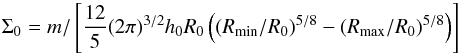 Mathematical equation: \begin{equation} \Sigma_0=m/\left[\frac{12}{5} (2\pi)^{3/2} h_0 R_0 \left((R_{\rm min}/R_0)^{5/8}-(R_{\rm max}/R_0)^{5/8}\right) \right] \end{equation}