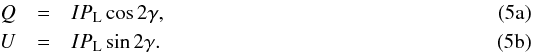 Mathematical equation: % subequation 965 0 \begin{eqnarray} Q &=& I P_{\text{L}} \cos2\gamma,\\ U &= &I P_{\text{L}} \sin2\gamma. \end{eqnarray}