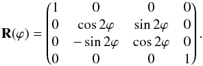 Mathematical equation: \begin{equation} {\bf{R}}(\varphi) = \begin{pmatrix} 1 & 0 & 0 & 0 \\ 0 & \cos2\varphi & \sin2\varphi & 0 \\ 0 & -\sin2\varphi & \cos2\varphi & 0 \\ 0 & 0 & 0 & 1 \end{pmatrix}. \label{eq:rotation} \end{equation}