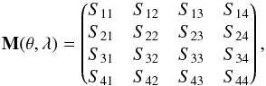 Mathematical equation: \begin{equation} \label{eq:generalMueller} {\bf{M}(\theta,\lambda)} = \begin{pmatrix} S_{11} & S_{12} & S_{13} & S_{14} \\ S_{21} & S_{22} & S_{23} & S_{24} \\ S_{31} & S_{32} & S_{33} & S_{34} \\ S_{41} & S_{42} & S_{43} & S_{44} \end{pmatrix}, \end{equation}