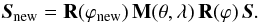 Mathematical equation: \begin{equation} \label{eq:applyMueller} \bfSnew = \bf{R}(\varphi_\text{new})\,\bf{M}(\theta,\lambda)\,\bf{R}(\varphi)\,\bfS. \end{equation}