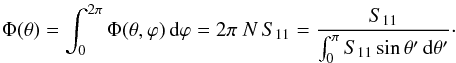 Mathematical equation: \begin{equation} \Phi(\theta) =\int_0^{2\pi} \Phi(\theta,\varphi)\,\txd\varphi =2\pi\ N\,S_{11} =\frac{S_{11}}{\int_0^\pi S_{11}\sin\theta'\, \txd\theta'} \cdot \end{equation}