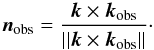 Mathematical equation: \begin{equation} \bfn_\text{obs} = \frac{\bfk \times \bfk_\text{obs}} {||\bfk \times \bfk_\text{obs}||}\cdot \label{normal2} \end{equation}