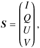 Mathematical equation: \begin{equation} \bfS = \begin{pmatrix} I \\ Q \\ U \\ V \end{pmatrix}, \end{equation}