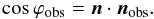 Mathematical equation: \begin{equation} \cos\varphi_\text{obs} = \bfn \cdot \bfn_\text{obs}. \end{equation}
