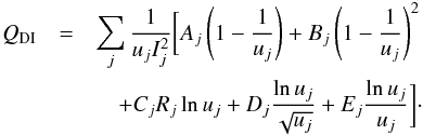 Mathematical equation: \begin{eqnarray} Q_{\rm DI} &=&\sum_j{1\over{u_jI_j^2}} \bigg[A_j\left(1-{1\over u_j}\right) + B_j \left(1 - {1\over u_j}\right)^2 \nonumber \\&&\quad+ C_j R_j \ln u_j + D_j {\ln u_j\over \sqrt{u_j}} + E_j{\ln u_j\over u_j}\bigg]\cdot \end{eqnarray}