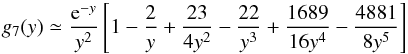 Mathematical equation: \appendix \setcounter{section}{2} \begin{equation} \displaystyle g_7(y)\simeq \frac{{\rm e}^{-y}}{y^2}\left[1-\frac{2}{y}+ \frac{23}{4y^2}-\frac{22}{y^3}+\frac{1689}{16y^4}-\frac{4881}{8y^5} \right] \end{equation}