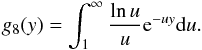 Mathematical equation: \appendix \setcounter{section}{2} \begin{eqnarray} g_8(y)=\int_1^\infty \frac{\ln{u}}{u} {\rm e}^{-uy} \mathrm{d}u. \end{eqnarray}