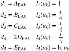 Mathematical equation: \appendix \setcounter{section}{3} \begin{eqnarray*} \begin{array}{ll} d_1=A_{{\rm EA}k} & l_1(u_k)=1\\[2mm] d_2=B_{{\rm EA}k} & l_2(u_k)={1\over u_k}\\[2mm] d_3=C_{{\rm EA}k} & l_3(u_k)={1\over u^2_k}\\[2mm] d_4=2D_{{\rm EA}k} & l_4(u_k)={1\over u^3_k}\\[2mm] d_5=E_{{\rm EA}k} & l_5(u_k)=\ln u_k\\[2mm] \end{array} \end{eqnarray*}