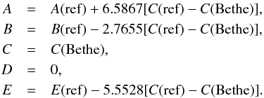 Mathematical equation: \begin{eqnarray} A&=&A({\rm ref}) + 6.5867 [C({\rm ref}) - C({\rm Bethe})], \nonumber \\ B&=&B({\rm ref}) - 2.7655 [C({\rm ref}) - C({\rm Bethe})], \nonumber \\ C&=&C(\rm Bethe), \nonumber \\ D&=&0, \nonumber \\ E&=&E({\rm ref}) - 5.5528 [C({\rm ref}) - C({\rm Bethe})]. \label{eqn:interpar2} \end{eqnarray}