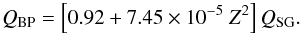 Mathematical equation: \begin{equation} \label{eqn:ea_b} Q_{\rm BP} = \left[0.92 + 7.45\times 10^{-5}~Z^2\right]Q_{\rm SG}. \end{equation}