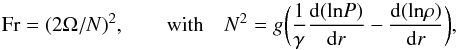 Mathematical equation: \begin{equation} {\rm Fr}=(2\Omega/N)^2 , \qquad \text{with} \quad N^2=g\bigg ( \frac{1}{\gamma}\frac{{\rm d} (\text{ln} P)}{{\rm d}r} - \frac{{\rm d}( \text{ln} \rho)}{{\rm d}r} \bigg) , \end{equation}