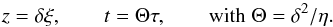 Mathematical equation: \begin{equation} z=\delta\xi, \qquad t=\Theta \tau, \qquad \textrm{with} \; \Theta=\delta^2/\eta . \end{equation}