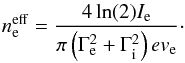 Mathematical equation: \begin{equation} n_{\rm e}^{\rm eff} = \frac{4 \ln (2) I_{\rm e}}{\pi \left (\Gamma_{\rm e}^2 + \Gamma_{\rm i}^2 \right ) e v_{\rm e}}\cdot \end{equation}