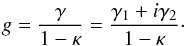 Mathematical equation: \appendix \setcounter{section}{1} \begin{equation} g = \dfrac{\gamma}{1-\kappa} = \dfrac{\gamma_1 + {i} \gamma_2}{1-\kappa} \cdot \end{equation}