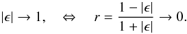 Mathematical equation: \appendix \setcounter{section}{1} \begin{equation} |\epsilon| \rightarrow 1 , \quad \Leftrightarrow \quad r = \dfrac{1-|\epsilon|}{1+|\epsilon|} \rightarrow 0 . \end{equation}