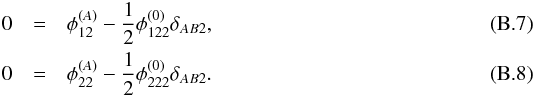 Mathematical equation: \appendix \setcounter{section}{2} \begin{eqnarray} 0 &=& \phi_{12}^{(A)} - \dfrac12 \phi_{122}^{(0)}\delta_{AB2} , \label{eq:fold_dist_le1} \\ 0 &=& \phi_{22}^{(A)} - \dfrac12\phi_{222}^{(0)}\delta_{AB2} . \label{eq:fold_dist_le2} \end{eqnarray}