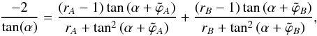 Mathematical equation: \appendix \setcounter{section}{3} \begin{equation} \dfrac{-2}{\tan(\alpha)} = \dfrac{(r_A-1) \tan \left( \alpha + \tilde{\varphi}_A \right)}{r_A + \tan^2 \left( \alpha + \tilde{\varphi}_A \right)} + \dfrac{(r_B-1) \tan \left( \alpha + \tilde{\varphi}_B \right)}{r_B + \tan^2 \left( \alpha + \tilde{\varphi}_B \right)} , \end{equation}