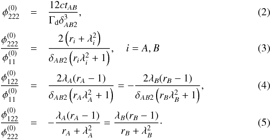 Mathematical equation: \begin{eqnarray} \phi_{222}^{(0)} &=& \dfrac{12 c t_{AB}}{\Gamma_\mathrm{d} \delta_{AB2}^3}, \label{eq:fold1}\\ \dfrac{\phi_{222}^{(0)}}{\phi_{11}^{(0)}} &=& \dfrac{2\left( r_i + \lambda_i^2\right)}{\delta_{AB2}\left( r_i \lambda_i^2 +1\right)}, \quad i = A,B \label{eq:fold2} \\ \dfrac{\phi_{122}^{(0)}}{\phi_{11}^{(0)}} &= &\dfrac{2\lambda_A(r_A -1)}{\delta_{AB2}\left( r_A \lambda_A^2 +1\right)} = - \dfrac{2\lambda_B(r_B -1)}{\delta_{AB2}\left( r_B \lambda_B^2 +1\right)},\label{eq:fold3} \\ \dfrac{\phi_{122}^{(0)}}{\phi_{222}^{(0)}} &=& - \dfrac{\lambda_A (r_A -1)}{r_A + \lambda_A^2 } = \dfrac{\lambda_B (r_B -1)}{r_B + \lambda_B^2 }\cdot \label{eq:fold4} \end{eqnarray}