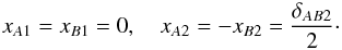 Mathematical equation: \begin{eqnarray} x_{A1} = x_{B1} = 0 , \quad x_{A2} = - x_{B2} = \dfrac{\delta_{AB2}}{2} \cdot \end{eqnarray}