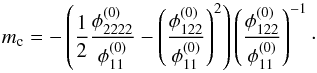 Mathematical equation: \begin{equation} m_\mathrm{c} = - \left(\dfrac12 \dfrac{\phi_{2222}^{(0)}}{\phi_{11}^{(0)}} - \left( \dfrac{\phi_{122}^{(0)}}{\phi_{11}^{(0)}}\right)^2\right) \left(\dfrac{\phi_{122}^{(0)}}{\phi_{11}^{(0)}}\right)^{-1} \cdot \label{eq:parabola_slope} \end{equation}