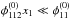 Mathematical equation: \hbox{$\phi_{112}^{(0)} x_{1} \ll \phi_{11}^{(0)}$}