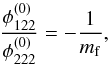 Mathematical equation: \begin{equation} \dfrac{\phi_{122}^{(0)}}{\phi_{222}^{(0)}} = -\dfrac{1}{m_\mathrm{f}} , \end{equation}