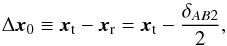 Mathematical equation: \begin{equation} \Delta \boldsymbol{x}_{0} \equiv \boldsymbol{x}_\mathrm{t} - \boldsymbol{x}_\mathrm{r} = \boldsymbol{x}_\mathrm{t} - \dfrac{\delta_{AB2}}{2} , \label{eq:x_0_reconstruction} \end{equation}