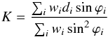 Mathematical equation: \begin{equation} K = \frac{\sum_i w_i d_i \sin\varphi_i}{\sum_i w_i \sin^2\varphi_i} \end{equation}