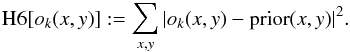 Mathematical equation: \appendix \setcounter{section}{2} \begin{eqnarray*} {\rm H6}[o_k(x,y)] := \sum_{x,y} |o_k(x,y)-{\rm prior}(x,y)|^2. \end{eqnarray*}