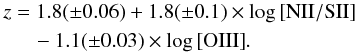 Mathematical equation: \begin{eqnarray} \begin{split} z &= 1.8 (\pm0.06) +1.8(\pm0.1) \times \log {\rm [NII/SII]} \\ &\quad-1.1(\pm0.03) \times \log {\rm [OIII]}. \end{split} \end{eqnarray}