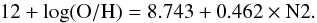 Mathematical equation: \begin{equation} \label{eq:N2} 12+\log({\rm O/H}) = 8.743 + 0.462 \times {\rm N2}. \end{equation}