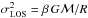 Mathematical equation: \hbox{$\sigma^2_{\rm LOS} = \beta\, {G {\cal M}/R}$}